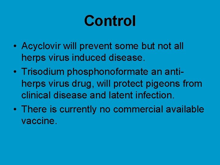 Control • Acyclovir will prevent some but not all herps virus induced disease. •