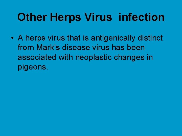 Other Herps Virus infection • A herps virus that is antigenically distinct from Mark’s