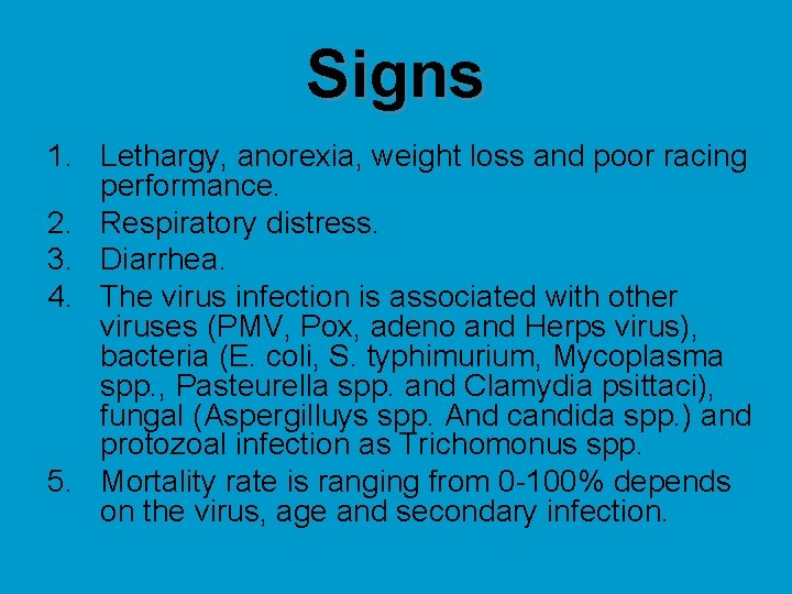 Signs 1. Lethargy, anorexia, weight loss and poor racing performance. 2. Respiratory distress. 3.