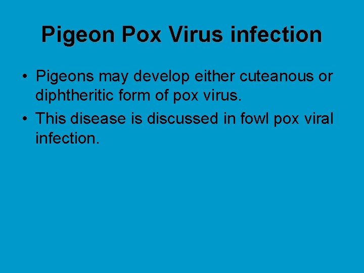 Pigeon Pox Virus infection • Pigeons may develop either cuteanous or diphtheritic form of
