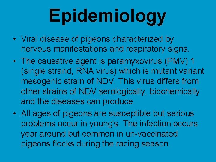 Epidemiology • Viral disease of pigeons characterized by nervous manifestations and respiratory signs. •