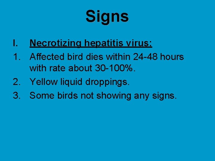 Signs I. Necrotizing hepatitis virus: 1. Affected bird dies within 24 -48 hours with