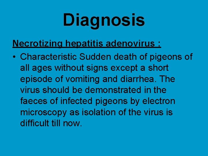 Diagnosis Necrotizing hepatitis adenovirus : • Characteristic Sudden death of pigeons of all ages
