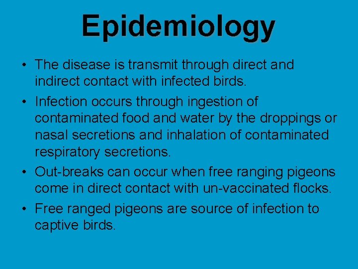 Epidemiology • The disease is transmit through direct and indirect contact with infected birds.