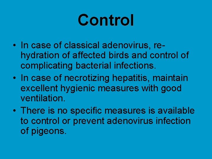 Control • In case of classical adenovirus, rehydration of affected birds and control of