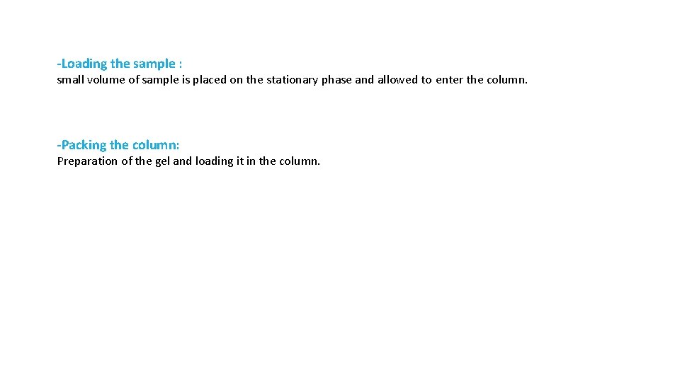 -Loading the sample : small volume of sample is placed on the stationary phase