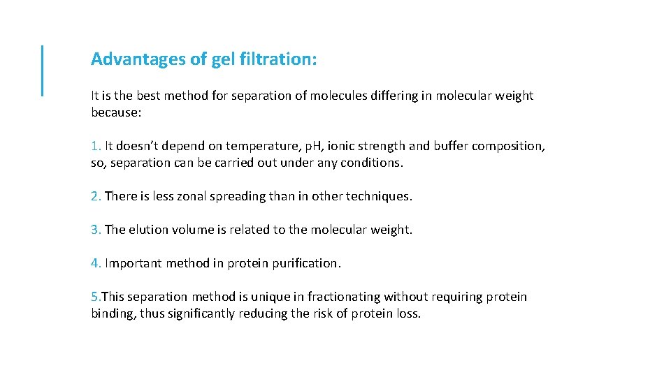 Advantages of gel filtration: It is the best method for separation of molecules differing