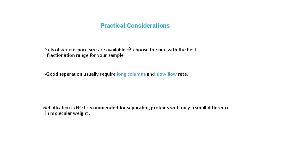 Practical Considerations -Gels of various pore size are available choose the one with the