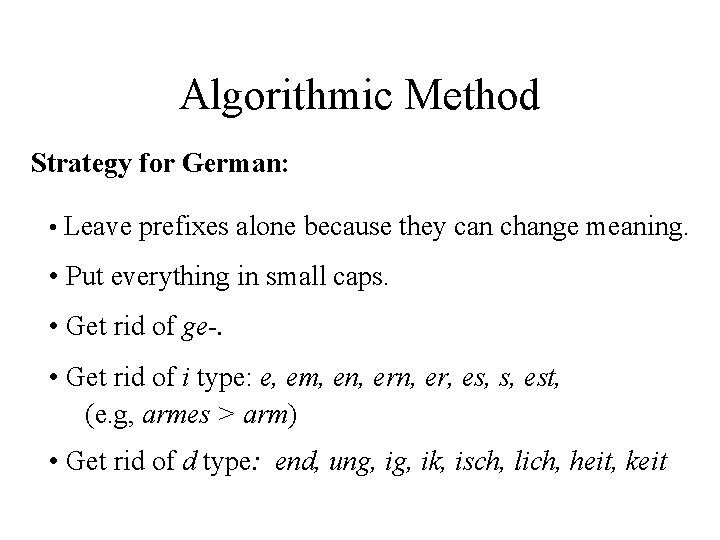 Algorithmic Method Strategy for German: • Leave prefixes alone because they can change meaning.