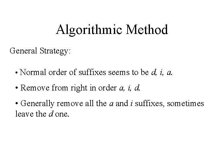 Algorithmic Method General Strategy: • Normal order of suffixes seems to be d, i,