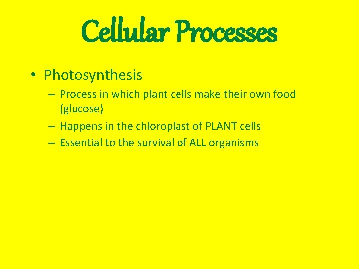 Cellular Processes • Photosynthesis – Process in which plant cells make their own food