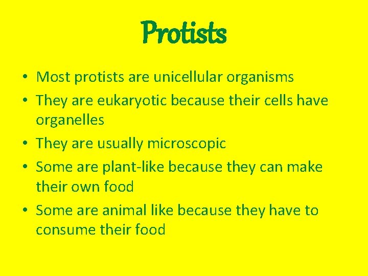 Protists • Most protists are unicellular organisms • They are eukaryotic because their cells