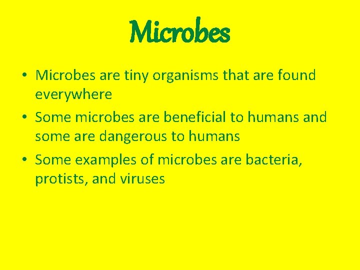 Microbes • Microbes are tiny organisms that are found everywhere • Some microbes are