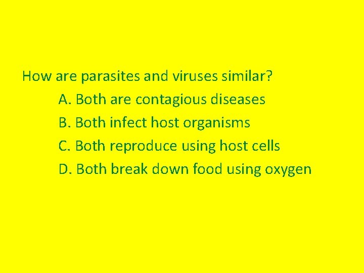 How are parasites and viruses similar? A. Both are contagious diseases B. Both infect