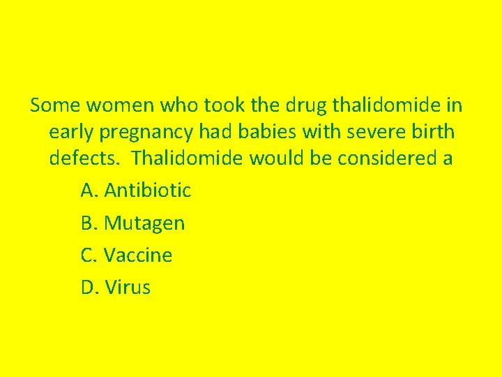 Some women who took the drug thalidomide in early pregnancy had babies with severe