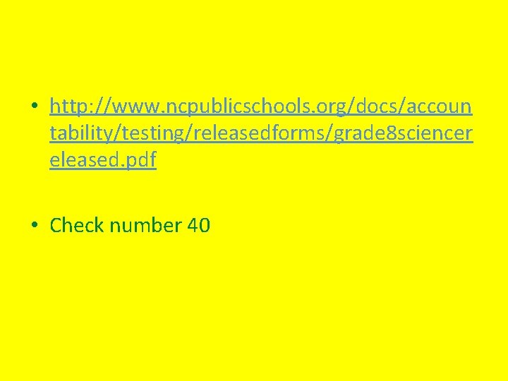  • http: //www. ncpublicschools. org/docs/accoun tability/testing/releasedforms/grade 8 sciencer eleased. pdf • Check number