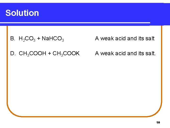 Solution B. H 2 CO 3 + Na. HCO 3 A weak acid and