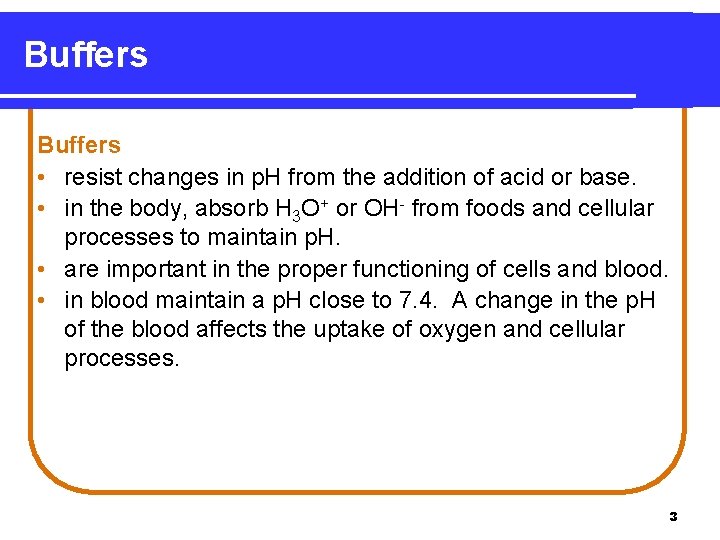 Buffers • resist changes in p. H from the addition of acid or base.