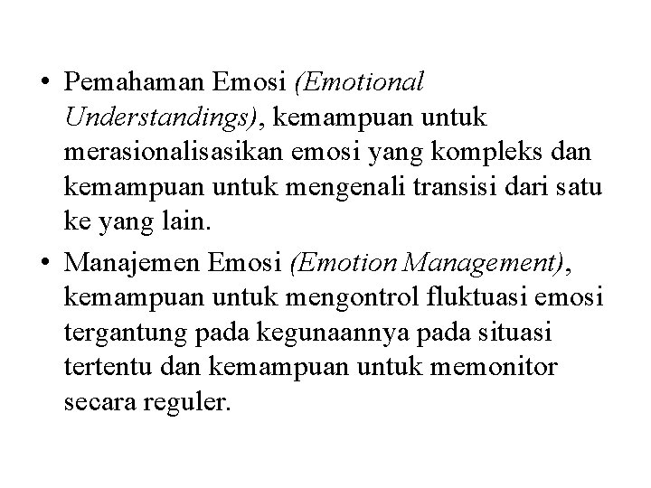  • Pemahaman Emosi (Emotional Understandings), kemampuan untuk merasionalisasikan emosi yang kompleks dan kemampuan