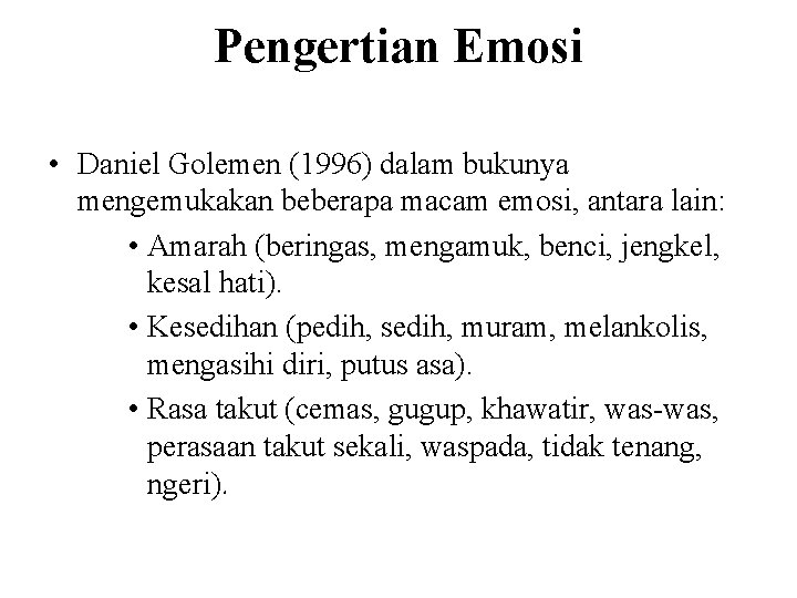 Pengertian Emosi • Daniel Golemen (1996) dalam bukunya mengemukakan beberapa macam emosi, antara lain: