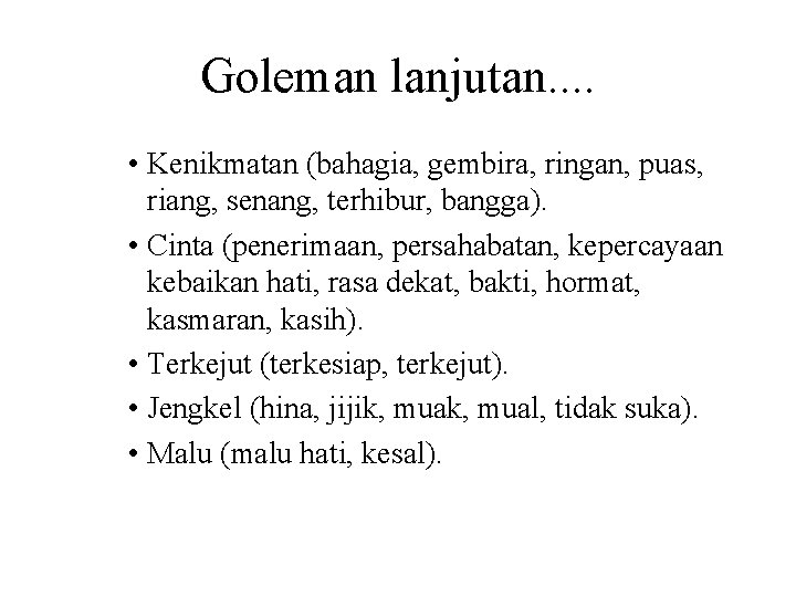 Goleman lanjutan. . • Kenikmatan (bahagia, gembira, ringan, puas, riang, senang, terhibur, bangga). •