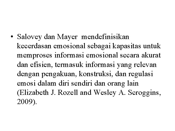  • Salovey dan Mayer mendefinisikan kecerdasan emosional sebagai kapasitas untuk memproses informasi emosional