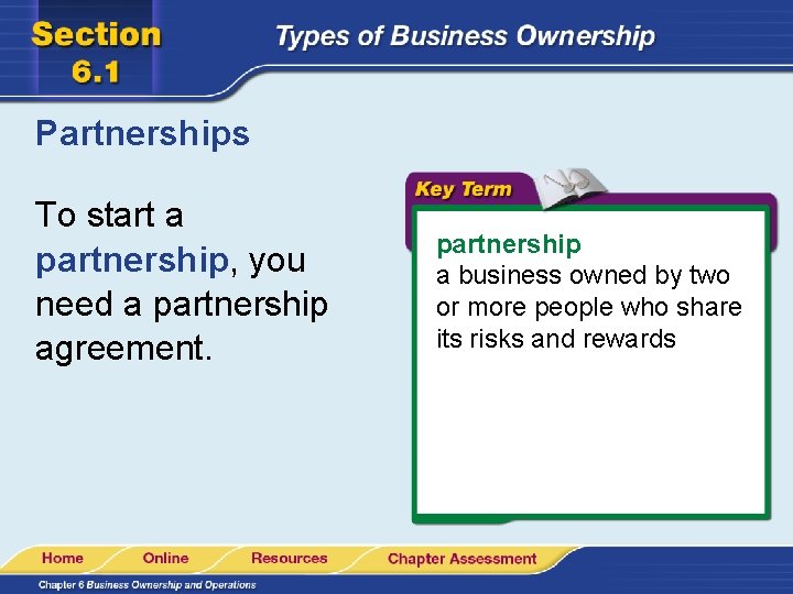 Partnerships To start a partnership, you need a partnership agreement. partnership a business owned