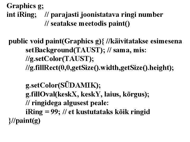 Graphics g; int i. Ring; // parajasti joonistatava ringi number // seatakse meetodis paint()