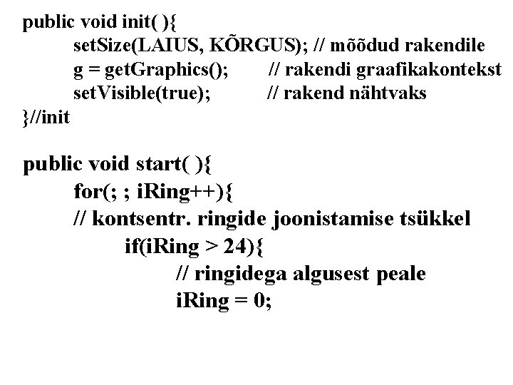 public void init( ){ set. Size(LAIUS, KÕRGUS); // mõõdud rakendile g = get. Graphics();