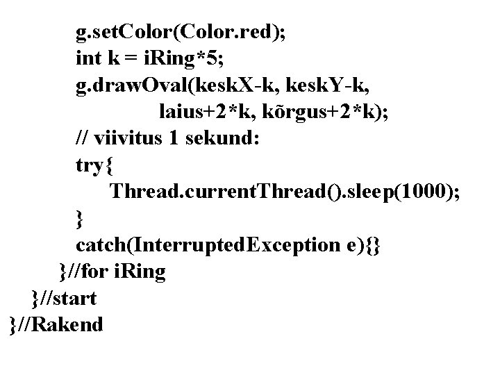 g. set. Color(Color. red); int k = i. Ring*5; g. draw. Oval(kesk. X-k, kesk.