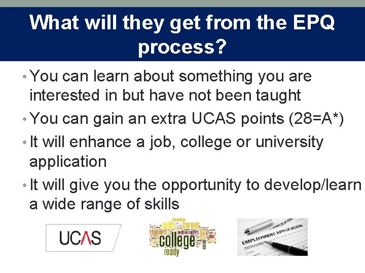 What will they get from the EPQ process? • You can learn about something