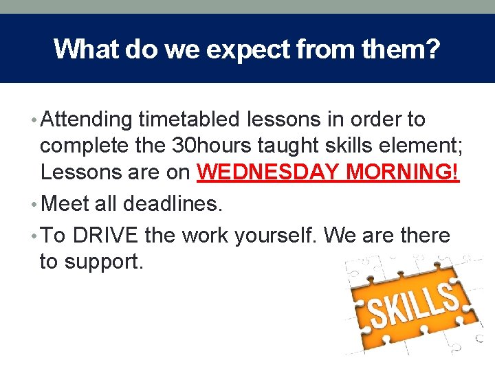 What do we expect from them? • Attending timetabled lessons in order to complete
