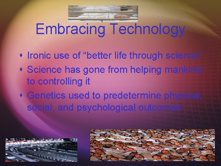 Embracing Technology s Ironic use of “better life through science” s Science has gone