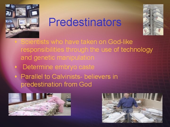 Predestinators s Scientists who have taken on God-like responsibilities through the use of technology