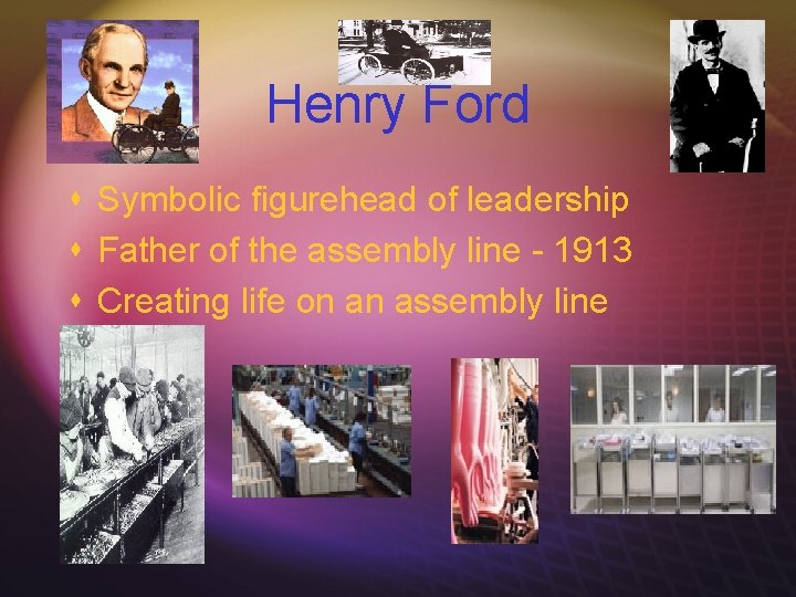 Henry Ford s Symbolic figurehead of leadership s Father of the assembly line -