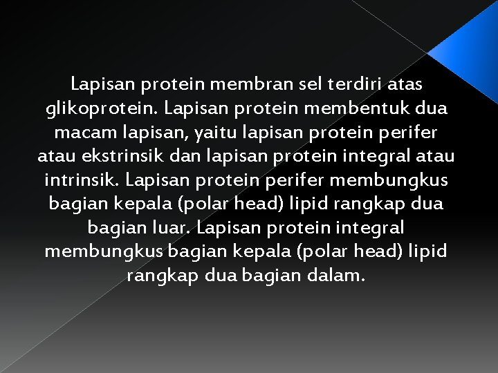 Lapisan protein membran sel terdiri atas glikoprotein. Lapisan protein membentuk dua macam lapisan, yaitu