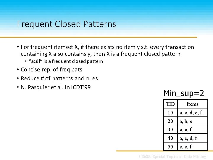 Frequent Closed Patterns • For frequent itemset X, if there exists no item y