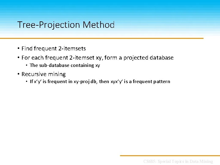 Tree-Projection Method • Find frequent 2 -itemsets • For each frequent 2 -itemset xy,