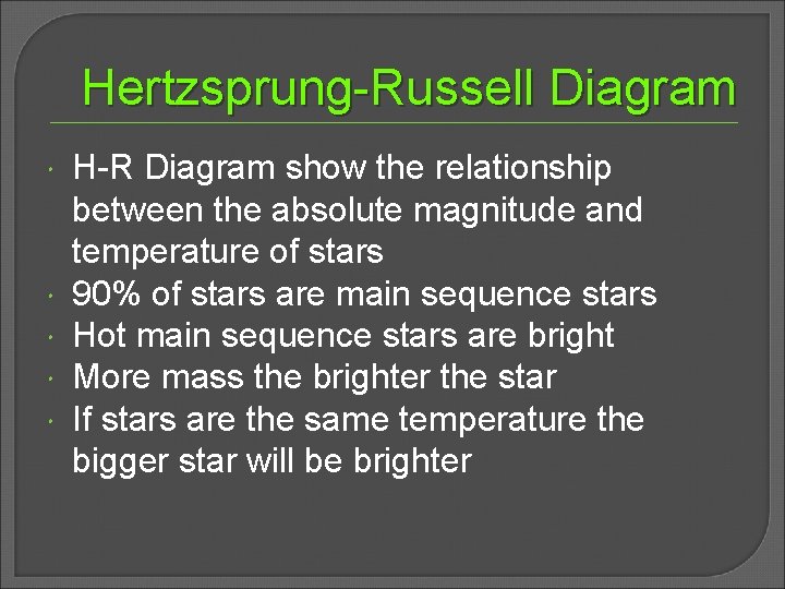 Hertzsprung-Russell Diagram H-R Diagram show the relationship between the absolute magnitude and temperature of