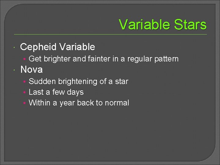Variable Stars Cepheid Variable • Get brighter and fainter in a regular pattern Nova