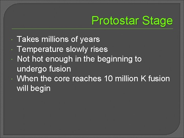 Protostar Stage Takes millions of years Temperature slowly rises Not hot enough in the