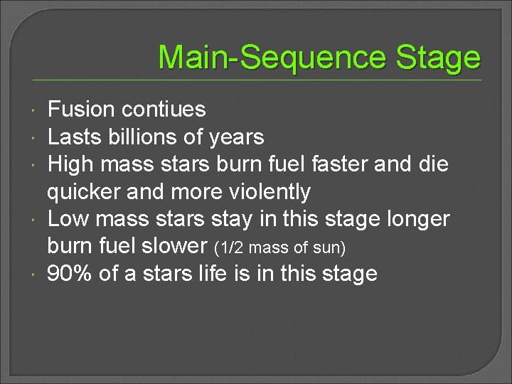 Main-Sequence Stage Fusion contiues Lasts billions of years High mass stars burn fuel faster