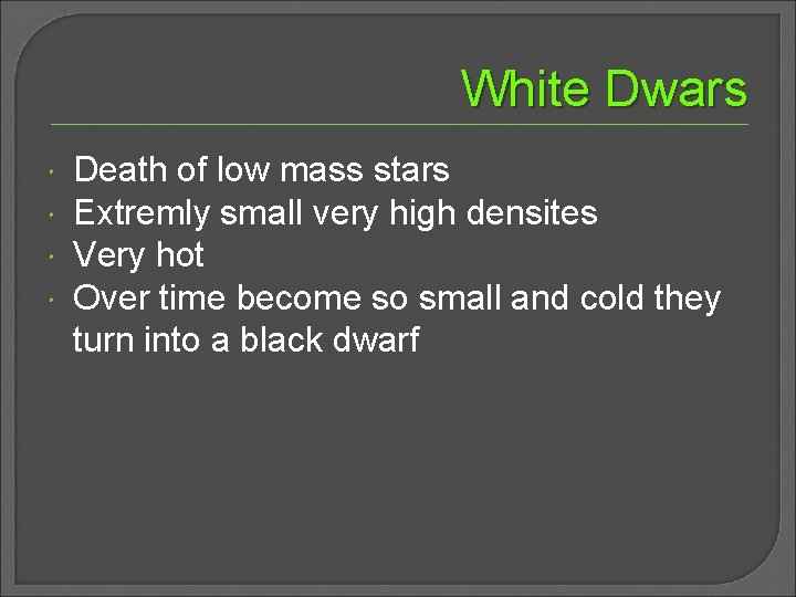 White Dwars Death of low mass stars Extremly small very high densites Very hot