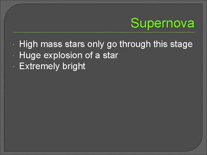 Supernova High mass stars only go through this stage Huge explosion of a star