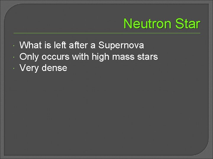Neutron Star What is left after a Supernova Only occurs with high mass stars