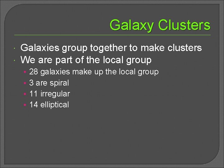 Galaxy Clusters Galaxies group together to make clusters We are part of the local