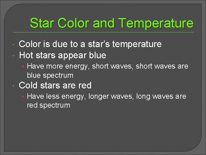 Star Color and Temperature Color is due to a star’s temperature Hot stars appear