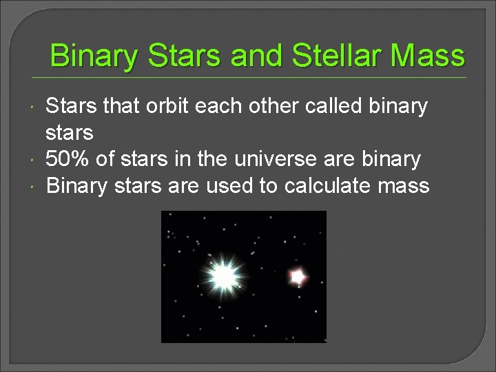 Binary Stars and Stellar Mass Stars that orbit each other called binary stars 50%
