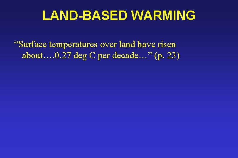 LAND-BASED WARMING “Surface temperatures over land have risen about…. 0. 27 deg C per