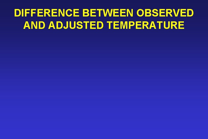 DIFFERENCE BETWEEN OBSERVED AND ADJUSTED TEMPERATURE 